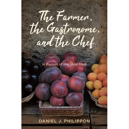 Farmer, the Gastronome, and the Chef: In Pursuit of the Ideal Meal - Paperback
