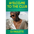 Welcome to the Club: The Life and Lessons of a Black Woman DJ - Hardcover