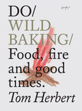 Do Wild Baking: Food, Fire and Good Times. - Paperback