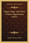 Organ-Stops and Their Artistic Registration (1921) - Paperback