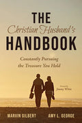 The Christian Husband's Handbook: Constantly Pursuing the Treasure You Hold - Hardcover