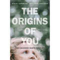 The Origins of You: How Childhood Shapes Later Life - Paperback