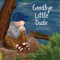 Goodbye Little Dude: A remarkable story of kindness, hope, and love. - Paperback