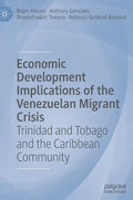 Economic Development Implications of the Venezuelan Migrant Crisis: Trinidad and Tobago and the Caribbean Community - Hardcover