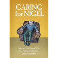 Caring for Nigel: Diary of a Wife Coping With Her Husband's Dementia - Paperback
