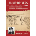 Hump Drivers: An American Pilot's Account of Flying Over the Himalayas During WWII - Hardcover