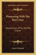 Pioneering with the Red Cross: Recollections of an Old Red Crosser - Paperback