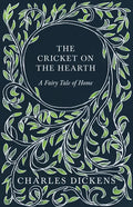 The Cricket on the Hearth - A Fairy Tale of Home: With Appreciations and Criticisms By G. K. Chesterton - Hardcover