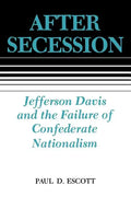 After Secession: Jefferson Davis and the Failure of Confederate Nationalism - Paperback