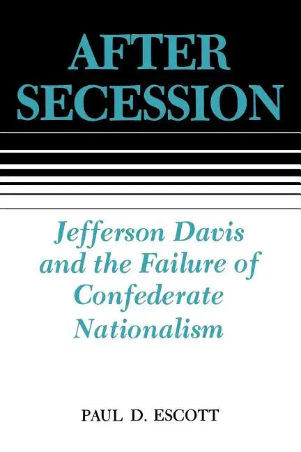 After Secession: Jefferson Davis and the Failure of Confederate Nationalism - Paperback