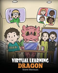 Virtual Learning Dragon: A Story About Distance Learning to Help Kids Learn Online. - Paperback