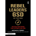Rebel Leaders GSD (Get Stuff Done!): Tactics for When the System's on Fire - Paperback