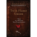 Twin Flame Union: 7 Keys to a Healthy Twin Flame Journey - Paperback