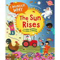 I Wonder Why the Sun Rises: And Other Questions about Time and Seasons - Hardcover