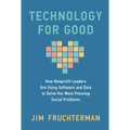 Technology for Good: How Nonprofit Leaders Are Using Software and Data to Solve Our Most Pressing Social Problems - Hardcover