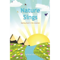 Nature Sings: Seeing God in His Creation - Paperback