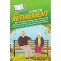 HowExpert Guide to Retirement: The Ultimate Handbook for Successful Retirement Planning, Building Financial Freedom, and Enjoying Your Golden Years - Paperback