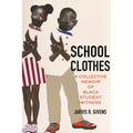 School Clothes: A Collective Memoir of Black Student Witness - Hardcover