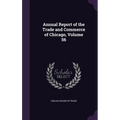 Annual Report of the Trade and Commerce of Chicago, Volume 56 - Hardcover