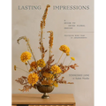 Lasting Impressions: A Guide to Dried Floral Design Featuring More Than 50 Arrangements - Hardcover