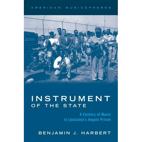 Instrument of the State: A Century of Music in Louisiana's Angola Prison - Paperback