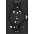 A Man & His Watch: Iconic Watches and Stories from the Men Who Wore Them - Hardcover