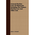 General Election Laws Of Minnesota Including The Primary Election Law And Other Acts - Paperback