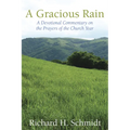 A Gracious Rain: A Devotional Comentary on the Prayers of the Church Year - Paperback