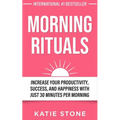 Morning Rituals: Increase your Productivity, Success and Happiness with just 30 Minutes per Morning - Paperback