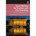 Travel Writing for Tourism and City Branding: Urban Place-Writing Methodologies - Paperback