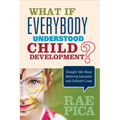 What If Everybody Understood Child Development?: Straight Talk about Bettering Education and Children′s Lives - Paperback