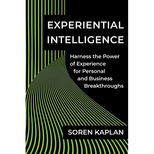 Experiential Intelligence: Harness the Power of Experience for Personal and Business Breakthroughs - Hardcover