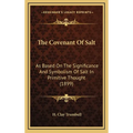 The Covenant Of Salt: As Based On The Significance And Symbolism Of Salt In Primitive Thought (1899) - Hardcover