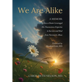 We Are Alike: How A Doctor Leveraged her Neuroscience Expertise to Survive and Heal from Narcissistic Abuse - Hardcover