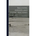 Balloons, Airships and Flying Machines - Hardcover