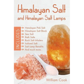 Himalayan Salt and Himalayan Salt Lamps: Himalayan Pink Salt, Himalayan Salt Block, Sea Salt, Bath Salts, Rock Salt Inhalers, Iodized Salt, Salt Lamp - Paperback