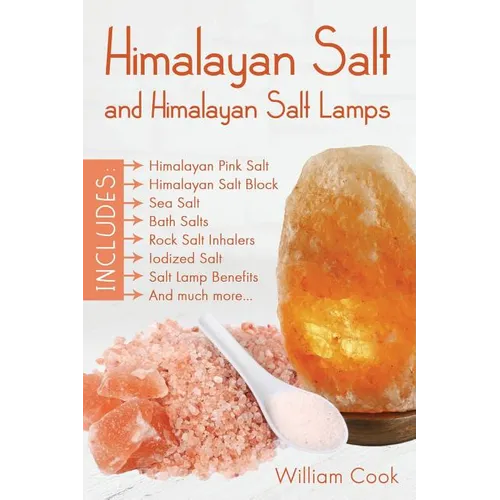 Himalayan Salt and Himalayan Salt Lamps: Himalayan Pink Salt, Himalayan Salt Block, Sea Salt, Bath Salts, Rock Salt Inhalers, Iodized Salt, Salt Lamp - Paperback