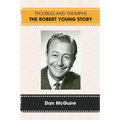 Troubles and Triumphs: The Robert Young Story - Paperback