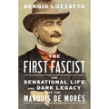 The First Fascist: The Sensational Life and Dark Legacy of the Marquis de Morès - Hardcover