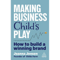 Making Business Child's Play: How to Build a Winning Brand - Hardcover