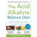 The Acid Alkaline Balance Diet, Second Edition: An Innovative Program That Detoxifies Your Body's Acidic Waste to Prevent Disease and Restore Overall - Paperback