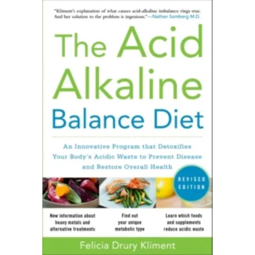 The Acid Alkaline Balance Diet, Second Edition: An Innovative Program That Detoxifies Your Body's Acidic Waste to Prevent Disease and Restore Overall - Paperback