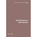 Dimensions. Journal of Architectural Knowledge: Vol. 4, No. 7/2024: Architecture as Intervention - Paperback