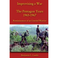 Improvising a War: The Pentagon Years 1965-1967: Reminiscences of an Untried Warrior - Paperback
