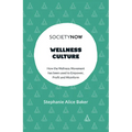 Wellness Culture: How the Wellness Movement Has Been Used to Empower, Profit and Misinform - Paperback