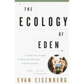 The Ecology of Eden: An Inquiry Into the Dream of Paradise and a New Vision of Our Role in Nature - Paperback