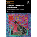 Applied Theatre in Paediatrics: Stories, Children and Synergies of Emotions - Paperback