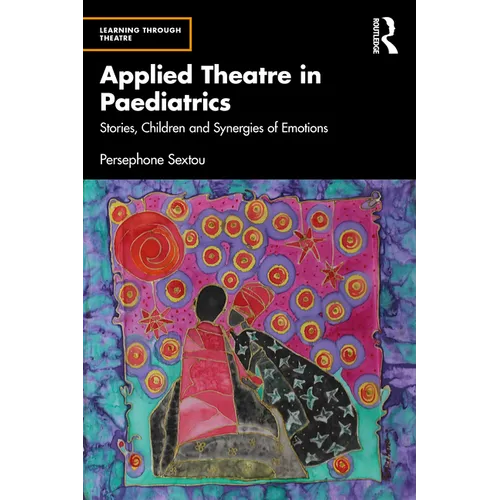 Applied Theatre in Paediatrics: Stories, Children and Synergies of Emotions - Paperback