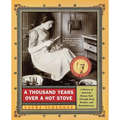 A Thousand Years Over a Hot Stove: A History of American Women Told Through Food, Recipes, and Remembrances - Paperback