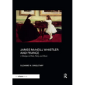 James McNeill Whistler and France: A Dialogue in Paint, Poetry, and Music - Paperback